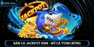 Bắn cá jackpot hi88