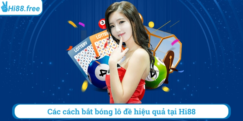 Các cách bắt bóng lô đề hiệu quả tại hi88