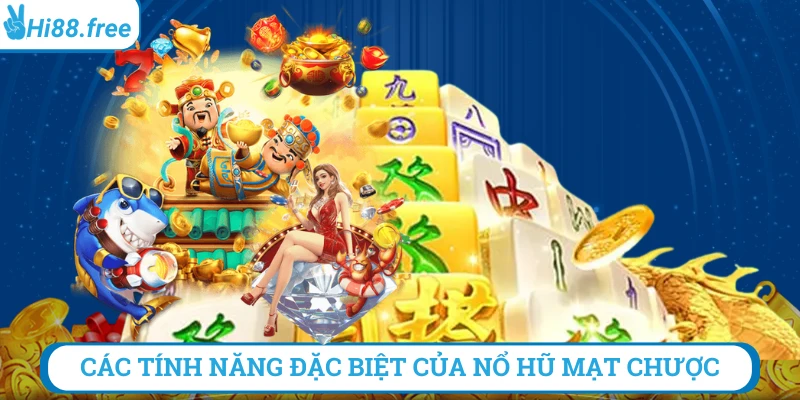 Các tính năng đặc biệt của nổ hũ mạt chược