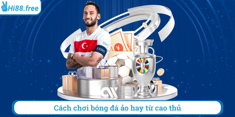 Cách chơi bóng đá ảo hay từ cao thử
