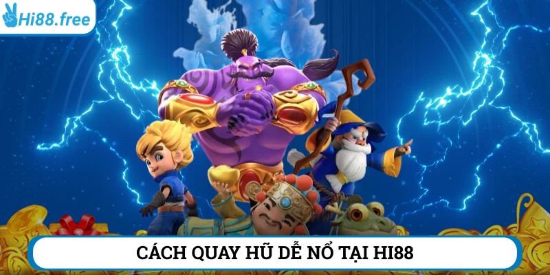 Tìm hiểu sơ cách quay hũ dễ nổ Hi88