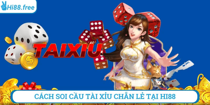 Cách soi cầu tài xỉu chẳn lẻ tại hi88