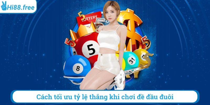 Cách tối ưu tỷ lệ thắng khi chơi đề đầu đuôi