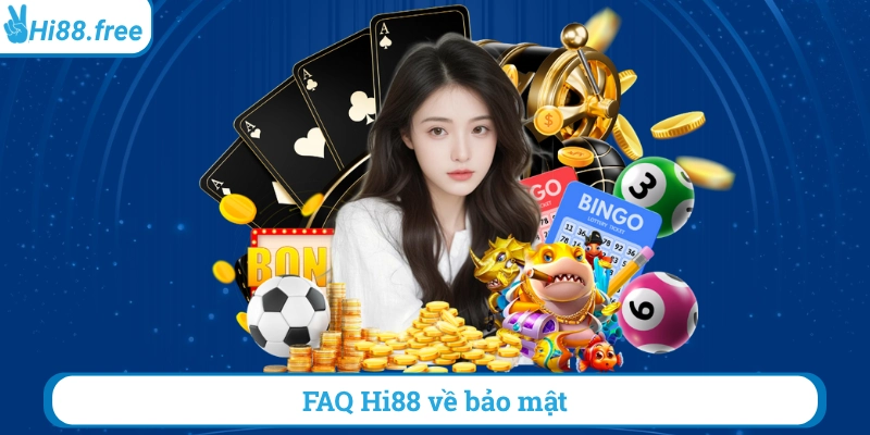 FAQ hi88 về bảo mật