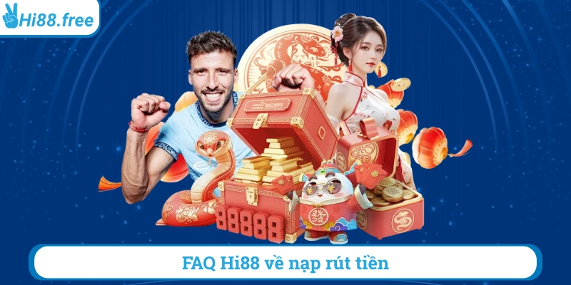 FAQ hi88 về nạp rút tiền