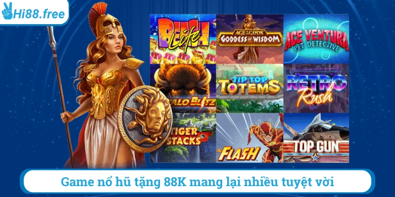 Game nổ hũ tặng 99k mang lại nhiều tuyệt vời