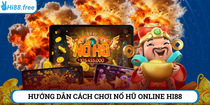 Hướng dẫn chơi nổ hũ online Hi88 từng bước một