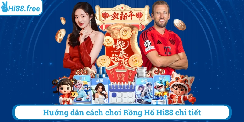 Hướng dẫn cách chơi rồng hổ hi88 chi tiết