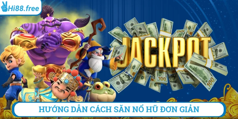 Hướng dẫn cách săn nổ hũ đơn giản