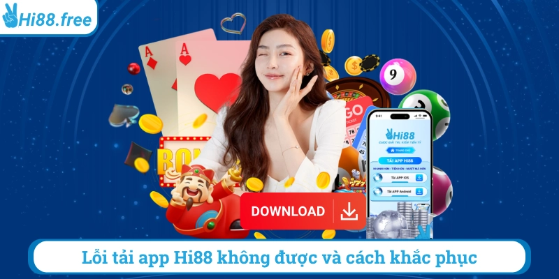 Lỗi tải app hi88 không được và cách khắc phục