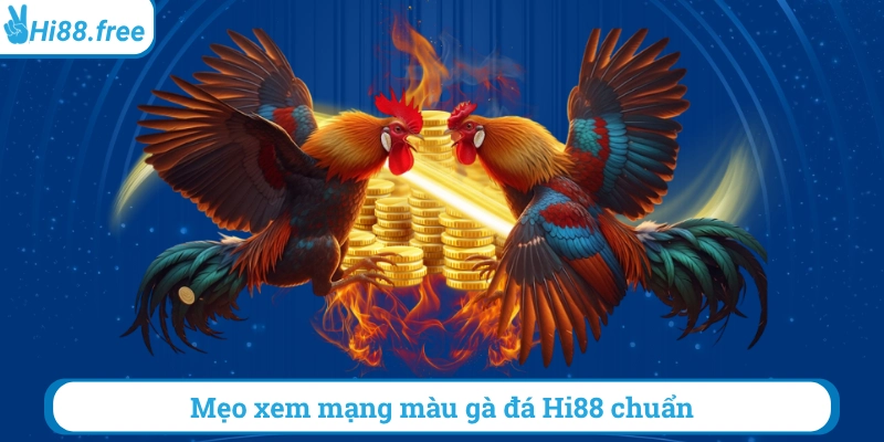 Mẹo xem mạng màu gà đá hi88 chuẩn