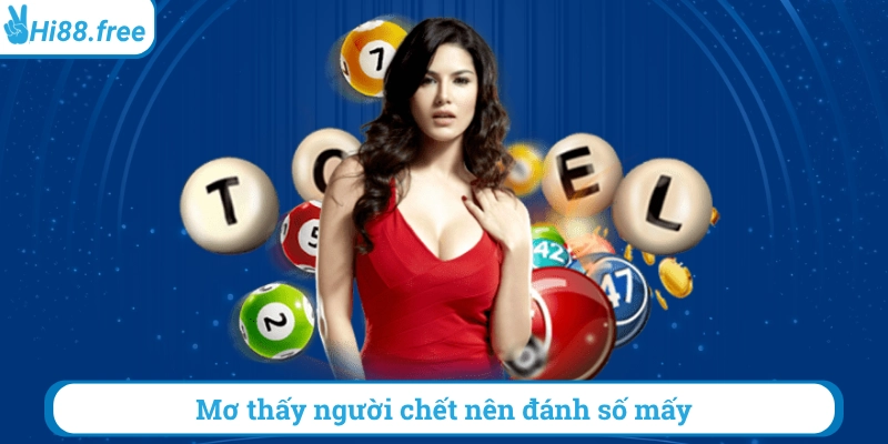 Mơ thấy người chết nên đánh số mấy