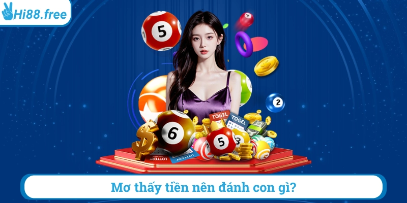 Mơ thấy tiền nên đánh con gì