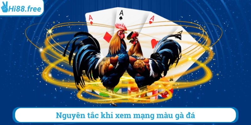 Nguyên tắc khi xem mang màu gà đá