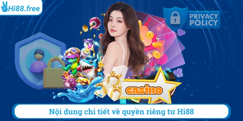 Nội dung chi tiết về quyền riêng tư hi88