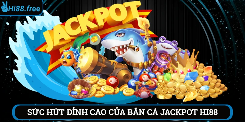 Sức hút của game bắn cá jackpot