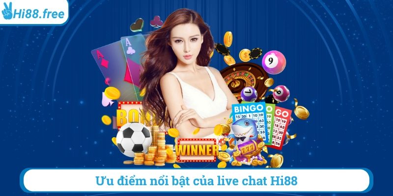 Ưu điểm nổi bật của live chat hi88
